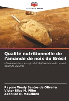 Qualité nutritionnelle de l'amande de noix du Brésil: obtenue comme sous-produit de l'extraction de l'extrait fluide de la plante (French Edition)