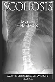Paperback Scoliosis: A Guide to Understanding and Overcoming Scoliosis (Back Pain) Book
