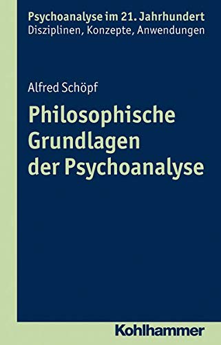 Philosophische Grundlagen der Psychoanalyse: Eine wissenschaftshistorische und wissenschaftstheoreti Philosophische Grundlagen der Psychoanalyse: Eine wissenschaftshistorische und wissenschaftstheoreti