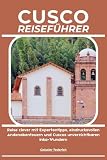 cusco lima  CUSCO REISEFÜHRER: Reise clever mit Expertentipps, eindrucksvollen Andenabenteuern und Cuscos unverzichtbaren Inka-Wundern