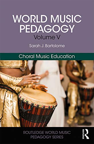 World Music Pedagogy, Volume V: Choral Music Education (Routledge World Music Pedagogy Series)      1st Edition, Kindle Edition