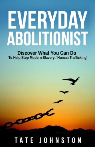 Everyday Abolitionist: Discover What You Can Do To Help Stop
