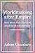 Worldmaking after Empire: The Rise and Fall of Self-Determination
