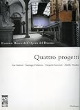  Quattro progetti. Il nuovo Museo dell\'opera del Duomo. Catalogo della mostra