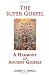 The Super Gospel: A Harmony of Ancient Gospels
