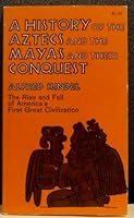 A History of the Aztecs and the Mayas and Their Conquest B000BQ6N0Y Book Cover