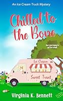 Chilled to the Bone: The Ice Cream Truck Mysteries B0D3GNWTR1 Book Cover