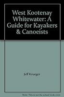 West Kootenay Whitewater: A Guide for Kayakers & Canoeists 0968890202 Book Cover