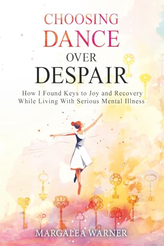 Choosing Dance Over Despair: How I Found Keys to Joy and Recovery While Living With Serious Mental...