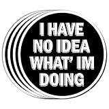 Pack 4PCS I Have No Idea What I'm Doing Sticker Funny Sarcastic Waterproof Vinyl Decals Decor Laptops Tumblers Scrapbooks Water Bottles Tablets Skateboard Books Car Bumper Window Gifts