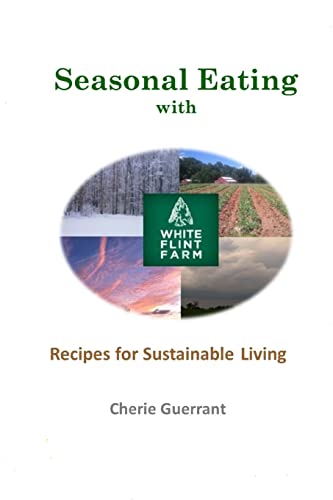 Seasonal Eating with White Flint Farm: Recipes for Sustainable Living