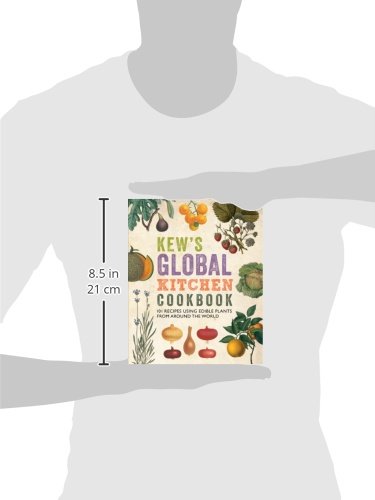 Kew's Global Kitchen Cookbook: 101 Recipes Using Edible Plants from Around the World