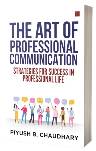 The Art of Professional Communication: Strategies for Success in Professional Life