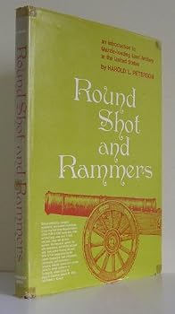 Hardcover Round Shot and Rammers: An Introduction to Muzzle-Loading Land Artillery in the United States Book
