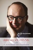 Ekskluzywny żebrak czyli ks. Jan Kaczkowski o tym, co najważniejsze 8365414066 Book Cover