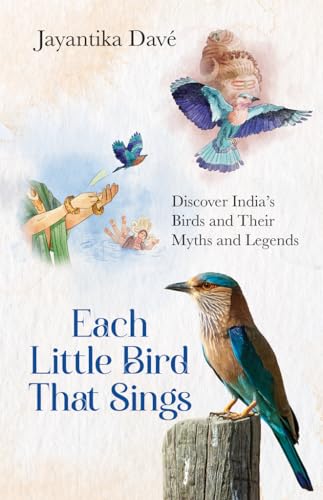 Each Little Bird That Sings : Discover India’s Birds and Their Myths and Legends