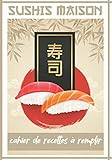  SUSHIS MAISON - Cahier de Recettes à Remplir: Livre de recettes à compléter spécial cuisine japonaise  50 fiches recto verso à personnaliser  Maki Sashimi Nigiri California Roll Cuisiner cru