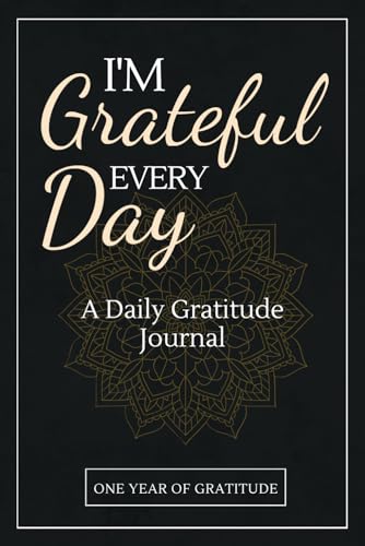 I'm Grateful Every Day - One Year of Gratitude: Daily Gratitude J...