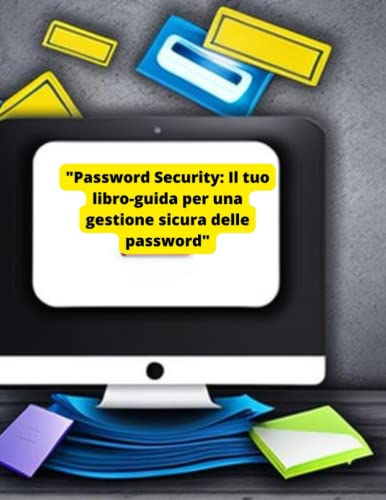 'Password Security: Il tuo libro-guida per una gestione sicura delle password': 'Gestione delle password: Come creare e ricordare password complesse in modo facile e sicuro'