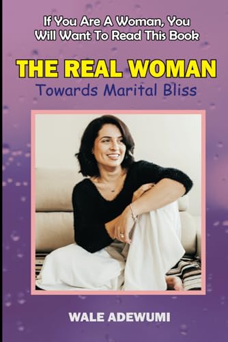 THE REAL WOMAN: TOWARDS MARITAL BLISS (LOVE & RELATIONSHIP)