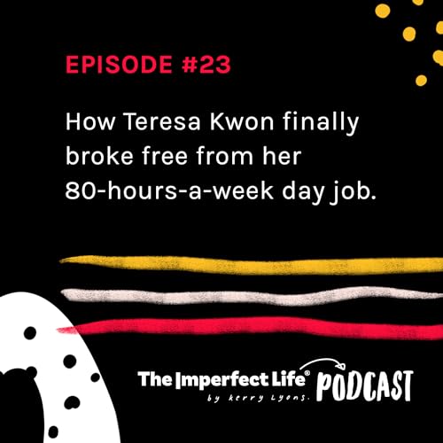 23. How Teresa Kwon finally broke free from her 80-hour-a-week day job.