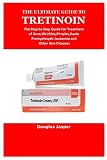 THE ULTIMATE GUIDE TO TRETINOIN