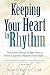Keeping Your Heart in Rhythm: The Seven Natural & Safe Ways to Protect Against Irregular Heartbeats...