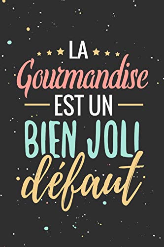 La Gourmandise est un Bien Joli Défaut: Fiches de Recettes à compléter | 126 pages (6"x5") | Cadeau pour Cuisiniers en Herbe et Gourmands en tout genre (French Edition)