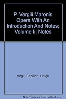 P. Vergili Maronis Opera: Virgil With an Introduction and Notes Vol. II Notes B000LRJ4PY Book Cover