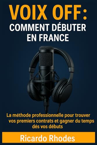 livre Voix off : Comment débuter en France ; La méthode professionnelle pour trouver vos premiers contrats et gagner du temps dès vos débuts
