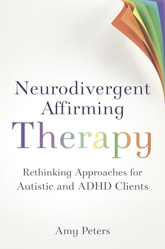 Neurodivergent Affirming Therapy: Rethinking Approaches For Autistic And Adhd Clients