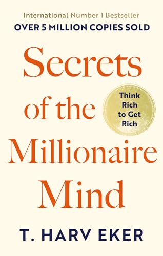 Secrets Of The Millionaire Mind: Think Rich to Get Rich