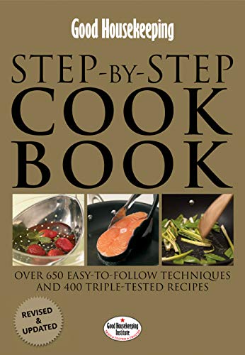 Good Housekeeping Step-by-Step Cookbook: Over 650 Easy-To-Follow Techniques