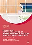  25 Years of Transformations of Higher Education Systems in Post-Soviet Countries: Reform and Continuity (Palgrave Studies in Global Higher Education) (English Edition)