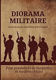  Diorama Militaire Carnet de projet modélisme: Livre diorama militaire à remplir pour modélisme maquette