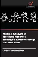 Kariera edukacyjna w kontekscie mobilnosci edukacyjnej i przedwczesnego konczenia nauki (Polish Edition) 6208930553 Book Cover
