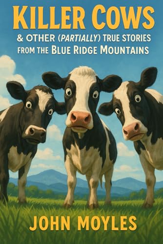 Killer Cows: And Other (Partially) True Stories From the Blue