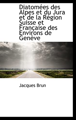 Diatomées des Alpes et du Jura et de la Région Suisse et Française des Environs de Genève (French Edition)