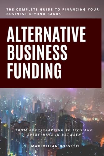 Alternative Business Funding: From Bootstrapping to IPOs and Everything In