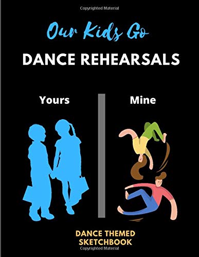 Our Kids Go DANCE REHEARSALS | Ideal Sketchbook For Doodling Sketching Or Drawing: 120 Blank Framed Pages Large Sketchbook | Ideal Appreciation Gift ... Genre Inc Tap Ballet Ballroom Contemporary