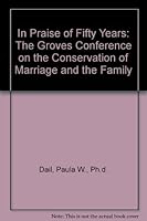 In Praise of Fifty Years: The Groves Conference on the Conservation of Marriage and the Family 0892790792 Book Cover