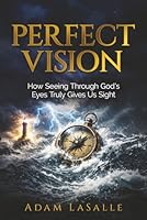 Perfect Vision: How Seeing Through God’s Eyes Truly Gives Us Sight 1969338938 Book Cover