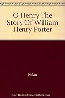 O Henry The Story Of William Henry Porter B000JEGYUM Book Cover