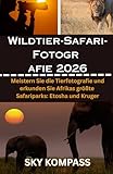 WILDTIER SAFARI FOTOGRAFIE 2026: Meistern Sie die Tierfotografie und erkunden Sie Afrikas größte Safariparks: Etosha und Kruger