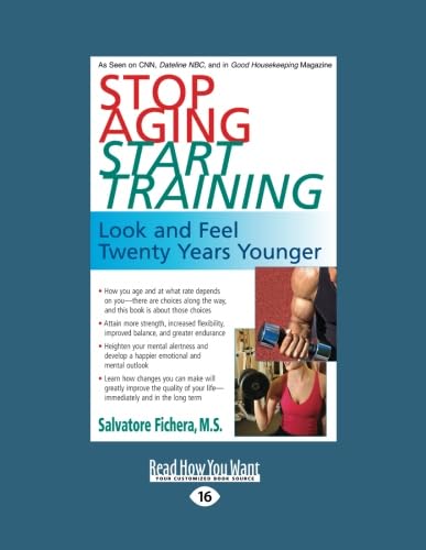 Stop Aging-Start Training: Look and Feel Twenty Years Younger      Paperback – Large Print, December 28, 2012