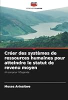 Créer des systèmes de ressources humaines pour atteindre le statut de revenu moyen: Un cas pour l'Ouganda 6205265788 Book Cover