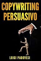 Copywriting Persuasivo: Scrivere Testi Per Manipolazione Mentale, Marketing E Vendita Su Facebook E Instagram. Mind Hacking: 25 Tecniche Di Persuasione Avanzata Copywriting: Scrivere Per Vendere 1795551151 Book Cover