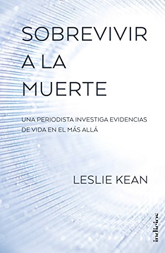 Sobrevivir a la muerte: Una periodista investiga evidencias de vida en el mÃ¡s allÃ¡ (Spanish Edition)