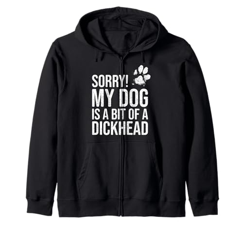 Lo siento, mi perro es un poco Dickhead - Funny Dog Lover Sudadera con Capucha