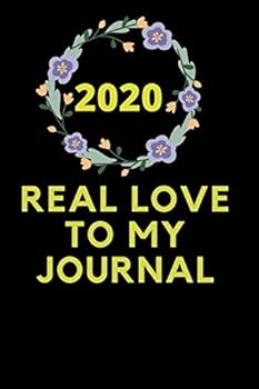 Write Journal Now: Real Love to My Journal 2020 Journal Gift : Lined Notebook / Journal Gift. 110 Page. 6x9. Soft Cover. Matte Finish